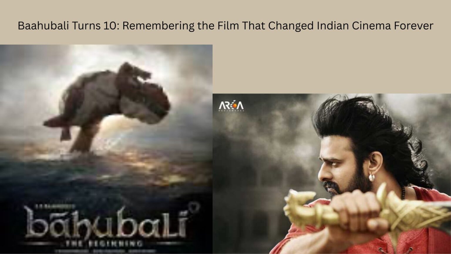 Baahubali Turns 10: Remembering the Film That Changed Indian Cinema Forever Baahubali Turns 10 Remembering the Film That Changed Indian Cinema Forever