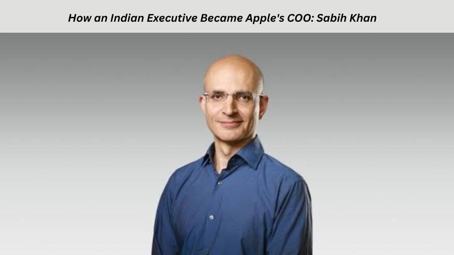 How an Indian Executive Became Apple COO: Sabih Khan How an Indian Executive Became Apple's COO Sabih Khan
