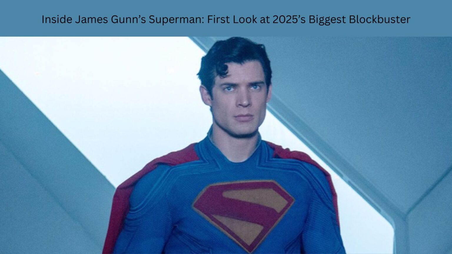 Inside James Gunn’s Superman: First Look at 2025’s Biggest Blockbuster Inside James Gunn’s Superman First Look at 2025’s Biggest Blockbuster