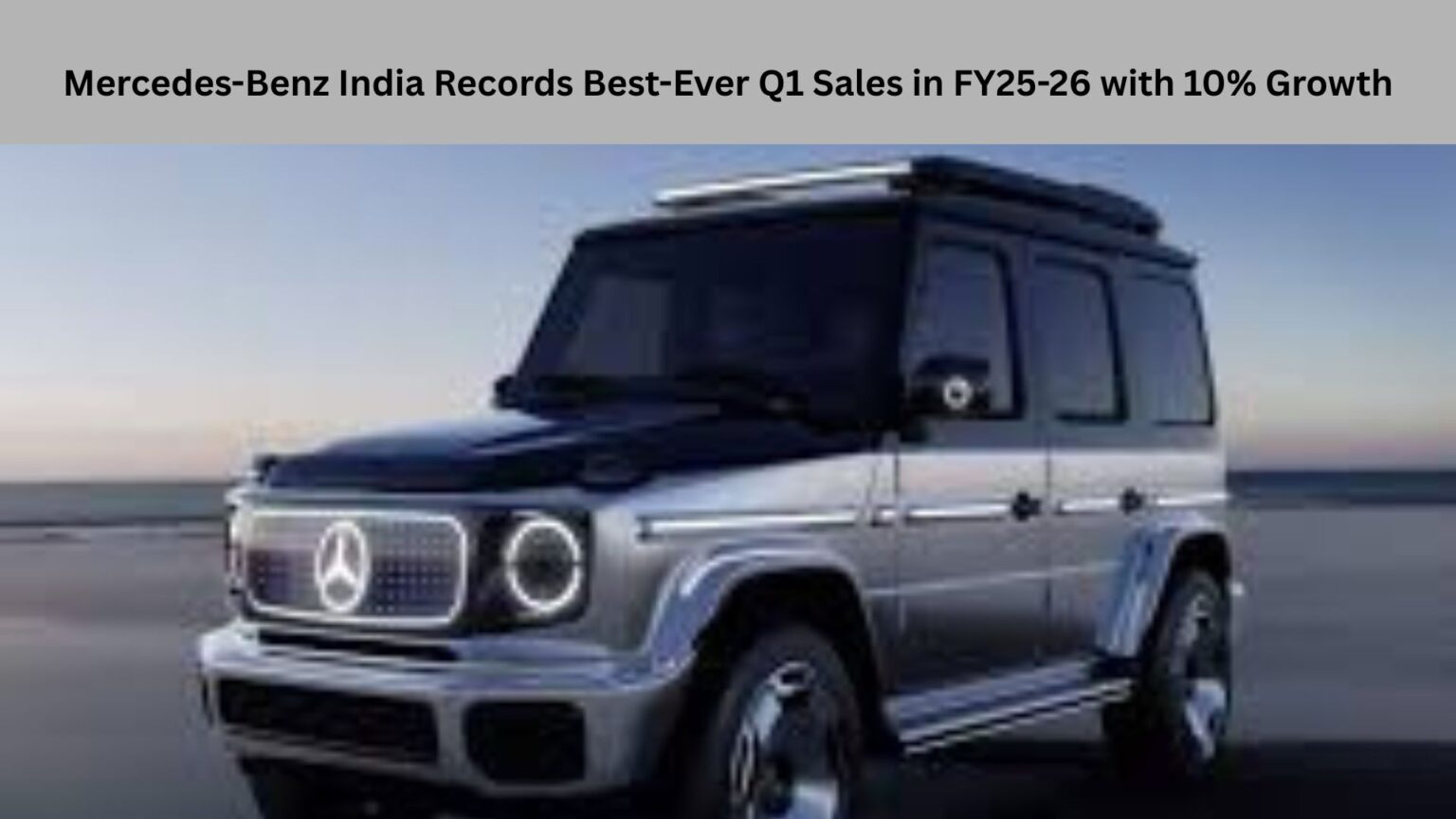 Mercedes-Benz India Records Best-Ever Q1 Sales in FY25-26 with 10% Growth Mercedes-Benz India Records Best-Ever Q1 Sales in FY25-26 with 10% Growth