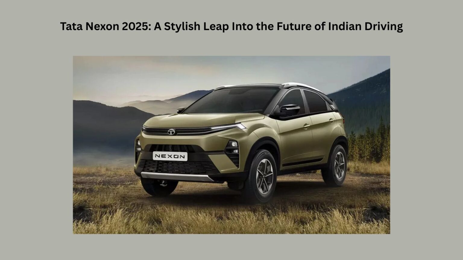 Tata Nexon 2025: A Stylish Leap Into the Future of Indian Driving Tata Nexon 2025 A Stylish Leap Into the Future of Indian Driving